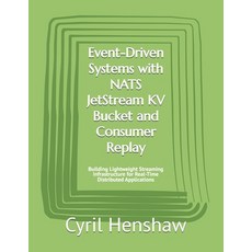 (영문도서)Event-Driven Systems with NATS JetStream KV Bucket and Consumer Replay: Building... Paperback, Independently Published, English, 9798199802352