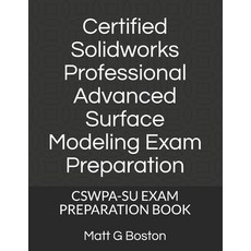Certified Solidworks Professional Advanced Surface Modeling Exam Preparation: Cswpa-Su Exam Preparat... Paperback, Nlsa, English, 9780620896931