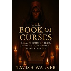 (영문도서)The Book of Curses: Legal Records of Hexes Maleficium and Witch Trials in Europe Paperback, Independently Published, English, 9798296750839