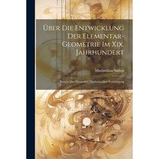 (영문도서) Über Die Entwicklung Der Elementar-Geometrie Im Xix. Jahrhundert: Bericht Der Deutschen Mathe... Paperback, Legare Street Press, English, 9781021617392