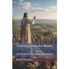 (영문도서)Learning from the Master: Eternal lessons for lifelong discipleship Paperback, Independently Published, English, 9798296754141