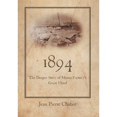 (영문도서) 1894: The Deeper Story of Moose Factory's Great Flood Hardcover, FriesenPress, English, 9781039196605