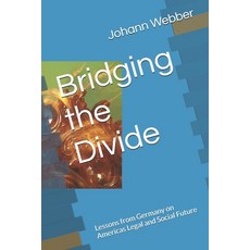 (영문도서)Bridging the Divide: Lessons from Germany on Americas Legal and Social Future Paperback, Independently Published, English, 9798241863010