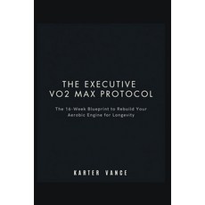 (영문도서)The Executive Vo2 Max Protocol: The 16-Week Blueprint to Rebuild Your Aerobic En... Paperback, Independently Published, English, 9798183782660