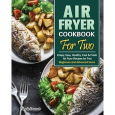 Air Fryer Cookbook For Two: Crispy Easy Healthy Fast & Fresh Air Fryer Recipes for Two. (Beginner... Paperback, Fannie Doucet, English, 9781649845825
