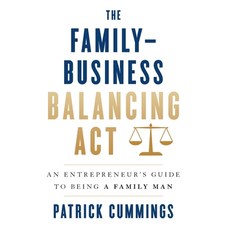 (영문도서) The Family-Business Balancing Act: An Entrepreneur's Guide to Being a Family Man Hardcover, Lioncrest Publishing, English, 9781544532363