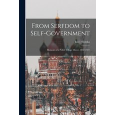 (영문도서) From Serfdom to Self-government: Memoirs of a Polish Village Mayor 1842-1927 Paperback, Hassell Street Press, English, 9781014135681