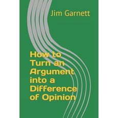 (영문도서) How To Turn An Argument Into A Difference Of Opinion Paperback, Createspace Independent Pub..., English, 9781727493900