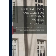 (영문도서) Natural Food and Care for Child and Mother: Presentation of a System Which Makes Safe and Hea... Paperback, Legare Street Press, English, 9781015310711