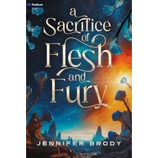 (영문도서) A Sacrifice of Flesh and Fury: An Enemies-To-Lovers Sci-Fi Saga Paperback, Podium Publishing, English, 9781039453678