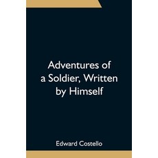 (영문도서)Adventures Of A Soldier Written By Himself; Being The Memoirs Of Edward Costell... Paperback, Alpha Edition, English, 9789354753671