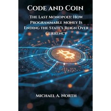 (영문도서)Code and Coin- The Last Monopoly: How Programmable Money Is Ending the State's R... Paperback, Vij Books, English, 9788199263444