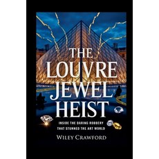 (영문도서)The Louvre Jewel Heist: Inside The Daring Robbery That Stunned The Art World Paperback, Independently Published, English, 9798271709999