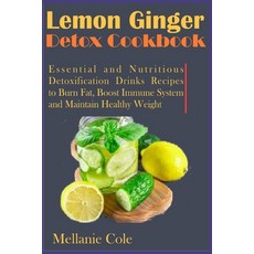 (영문도서) Lemon Ginger Detox Cookbook: Essential and Nutritious Detoxification Drinks Recipes to Burn F... Paperback, Independently Published, English, 9798521678891