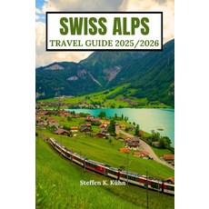 스위스 알프스 여행 가이드 20252026: 하이킹 산악 루트 숨겨진 마을 내부 모험 일정 및 보석, 기본