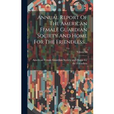 (영문도서) Annual Report Of The American Female Guardian Society And Home For The Friendless...; Volume 13 Hardcover, Legare Street Press, English, 9781020182402