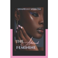 (英文圖書)The Adorned Feminine: Sacred Lessons on the Power and Politics of Beauty 平裝版, Independently Published, 英文