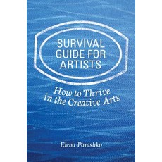 (영문도서) Survival Guide for Artists: How to Thrive in the Creative Arts Paperback, Createspace Independent Pub..., English, 9781720443056