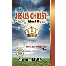 (영문도서) Jesus Christ Must Reign: Power Must Change Hands Vol. 3 Paperback, Iem Press, English, 9781947662247