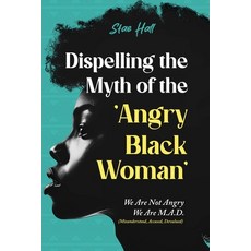 (영문도서) Dispelling the Myth of the Angry Black Woman "We Are Not Angry We Are M.A.D."... Paperback, Lulu.com, English, 9781300892090