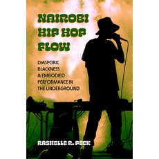 (영문도서) Nairobi Hip Hop Flow: Diasporic Blackness and Embodied Performance in the Under... Hardcover, University of California Press, English, 9780520389793