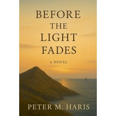 (영문도서)Before the Light Fades A Novel Paperback, Peter M. Haris, English, 9798232609269