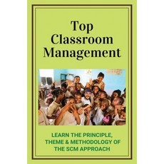 Top Classroom Management: Learn The Principle Theme & Methodology Of The SCM Approach: Classroom B... Paperback, Independently Published, English, 9798713452100