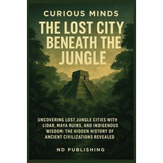 (英文圖書)Curious Minds: The Lost City Beneath the Jungle: Uncovering Lost Jungle Cities w... 平裝版, Independently Published, 英文