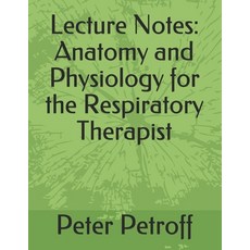 Lecture Notes: Anatomy and Physiology for the Respiratory Therapist Paperback, Createspace Independent Publishing Platform