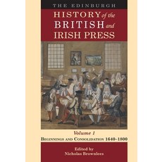 (영문도서)The Edinburgh History of the British and Irish Press Volume 1: Beginnings and C... Paperback, Edinburgh University Press, English, 9781474499187