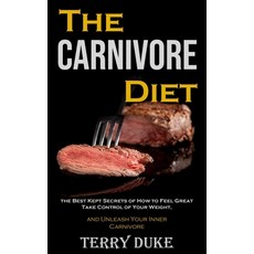 (영문도서) The Carnivore Diet: the Best Kept Secrets of How to Feel Great Take Control of Your Weight ... Paperback, Robert Corbin, English, 9788794477857