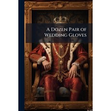 (英文圖書)A Dozen Pair of Wedding Gloves 平裝版, Nabu Press, 英文