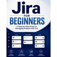 (영문도서)Jira for Beginners: A Step-by-Step Guide to Managing Projects with Jira Paperback, Independently Published, English, 9798188927028