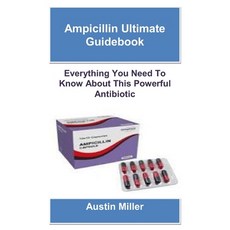 (영문도서)Ampicillin Ultimate Guidebook: Everything You Need To Know About This Powerful A... Paperback, Independently Published, English, 9798287410193
