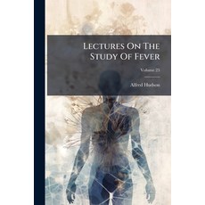 (영문도서)Lectures On The Study Of Fever: Erschien Als Beigabe Zu "the Medical News. & 26;... Paperback, Nabu Press, English, 9781273636608