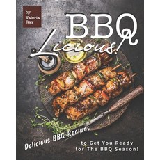 Bbq-Licious!: Delicious BBQ Recipes to Get You Ready for The BBQ Season! Paperback, Independently Published