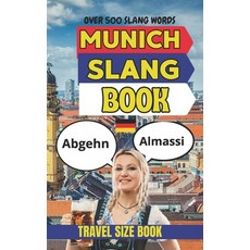 (영문도서)Munich Urban Dictionary: 500 Bavarian Slang Expressions Beer Hall Sayings and... Paperback, Independently Published, English, 9798197223661 Independently Published, English, 9798197223661