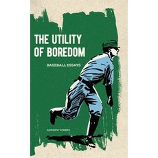 The Utility of Boredom: Baseball Essays, Invisible Pub