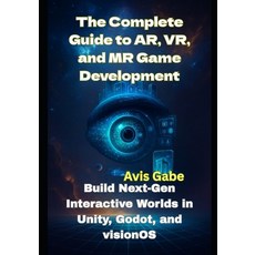 (英文圖書)The Complete Guide to AR VR and MR Game Development: Build Next-Gen Interactiv... 平裝版, Independently Published, 英文