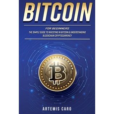 Bitcoin for Beginners: The Simple Guide to Investing in Bitcoin & Understanding Blockchain Cryptocur... Paperback, Independently Published, English, 9798710733561