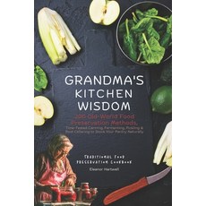 (영문도서)Grandma's Kitchen Wisdom: 200 Old-World Food Preservation Methods: Time-Tested C... Paperback, Independently Published, English, 9798244108453