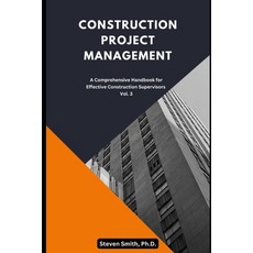 (영문도서) Construction Project Management: A Comprehensive Handbook for Effective Construction Supervisors Paperback, Independently Published, English, 9798858219231