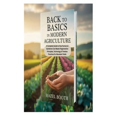 (영문도서)Back to Basics in Modern Agriculture: A Complete Guide to How Farmers & Gardener... Paperback, Independently Published, English, 9798265265234