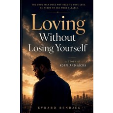 (영문도서)Loving Without Losing Yourself: The Story Of Koffi And Aïcha Paperback, Independently Published, English, 9798250649032 Independently Published, English, 9798250649032