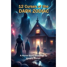 (영문도서) 12 Curses of the Dark Zodiac: A Horror Story Anthology Paperback, Independently Published, English, 9798327005310