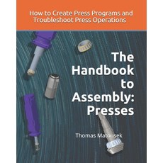 The Handbook to Assembly: Presses: How to Create Press Programs and Troubleshoot Press Operations Paperback, Independently Published, English, 9798550188095