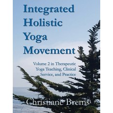 (영문도서)Integrated Holistic Yoga Movement: Volume 2 in Therapeutic Yoga Teaching Clinic... Paperback, Integrated Holistic Press, English, 9798992856729
