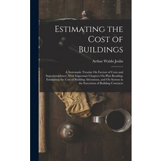 (영문도서) Estimating the Cost of Buildings: A Systematic Treatise On Factors of Costs and Superintenden... Hardcover, Legare Street Press, English, 9781017351880