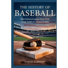 (영문도서)The History of Baseball: How America's Game Grew from Rough Fields to a National... Paperback, Independently Published, English, 9798269817576