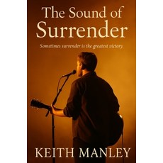 (영문도서)The Sound of Surrender: Sometimes surrender is the greatest victory Paperback, Independently Published, English, 9798281483322